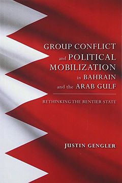 portada Group Conflict and Political Mobilization in Bahrain and the Arab Gulf: Rethinking the Rentier State (Indiana Series in Middle East Studies)