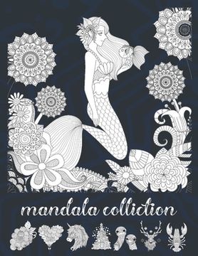 portada Mandala Colliction: Creative Mandalas Coloring Book For Adult Relaxation, Christmas, Unicorns, Cupcackes, Animals, Hearts, Fruites ... and (en Inglés)