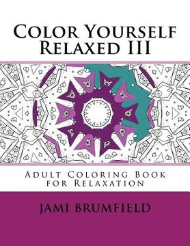 portada Color Yourself Relaxed III: Adult Coloring Book for Relaxation (in English)