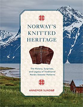 portada Norway'S Knitted Heritage: The History, Surprises, and Power of Traditional Nordic Sweater Patterns (en Inglés)