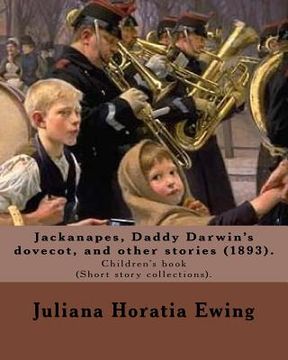 portada Jackanapes, Daddy Darwin's dovecot, and other stories: By: Juliana Horatia Ewing, Illustrated By: Randolph Caldecott (22 March 1846 -12 February 1886) (en Inglés)