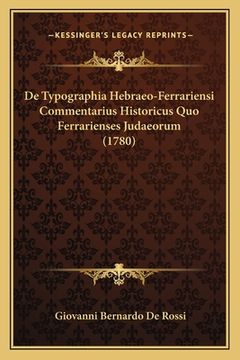 portada De Typographia Hebraeo-Ferrariensi Commentarius Historicus Quo Ferrarienses Judaeorum (1780) (en Latin)