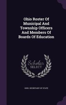 portada Ohio Roster Of Municipal And Township Officers And Members Of Boards Of Education (in English)
