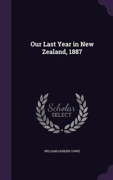 portada Our Last Year in New Zealand, 1887 (en Inglés)