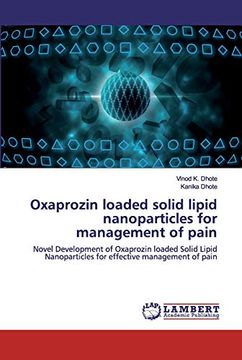 portada Oxaprozin Loaded Solid Lipid Nanoparticles for Management of Pain: Novel Development of Oxaprozin Loaded Solid Lipid Nanoparticles for Effective Management of Pain (en Inglés)