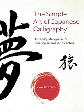 portada Simple art of Japanese Calligraphy: A Step-By-Step Guide to Creating Japanese Characters (en Inglés)