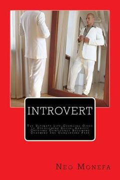 portada Introvert: The Ultimate Life-Changing Guide to Overcoming Social Anxiety Creating Confidence Becoming Charming and Conquering Fea (in English)