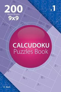 portada Calcudoku - 200 Master Puzzles 9x9 (Volume 1) (en Inglés)