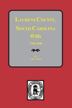 portada Laurens County, South Carolina Wills, 1784-1840 (en Inglés)