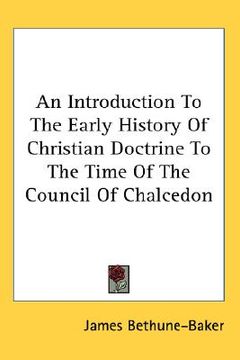 portada an introduction to the early history of christian doctrine to the time of the council of chalcedon (in English)
