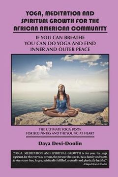 portada Yoga, Meditation and Spiritual Growth for the African American Community: If You Can Breathe You Can Do Yoga and Find Inner and Outer Peace - The Ulti (in English)