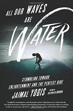 portada All our Waves are Water: Stumbling Toward Enlightenment and the Perfect Ride (in English)