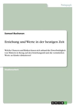 portada Erziehung und Werte in der heutigen Zeit: Welche Chancen und Risiken lassen sich anhand der Erwerbstätigkeit von Müttern in Bezug auf den Erziehungsst (en Alemán)