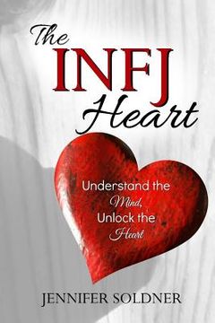 portada The INFJ Heart: Understand the Mind, Unlock the Heart (en Inglés)