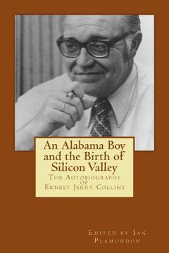 portada An Alabama Boy and the Birth of Silicon Valley: The Autobiography of Ernest Jerry Collins (en Inglés)