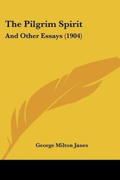portada the pilgrim spirit: and other essays (1904) (en Inglés)
