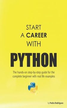 portada Start a Career with Python: The hands-on step-by-step guide for the complete beginner with real life examples