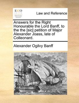 portada answers for the right honourable the lord banff, to the the [sic] petition of major alexander joass, late of colleonard. (en Inglés)