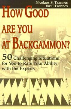 portada how good are you at backgammon?: 50 challenging situations for you to rate your ability with the experts (in English)