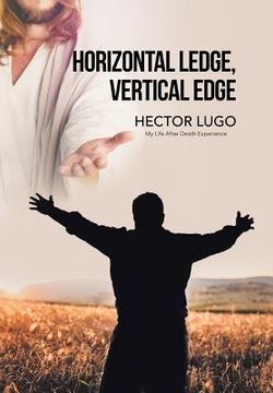 portada Horizontal Ledge, Vertical Edge: My Life After Death Experience (en Inglés)