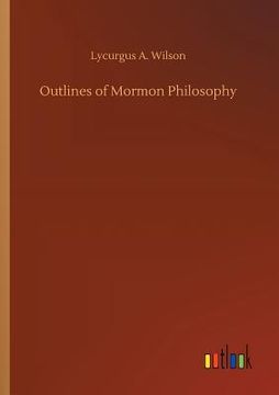 portada Outlines of Mormon Philosophy (en Inglés)