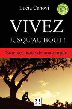 portada Vivez jusqu'au bout !: Suicide, mode de non-emploi (en Francés)
