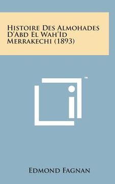 portada Histoire Des Almohades D'Abd El Wah'id Merrakechi (1893) (en Francés)