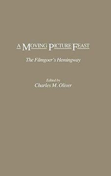 portada A Moving Picture Feast: The Filmgoer's Hemingway (en Inglés)