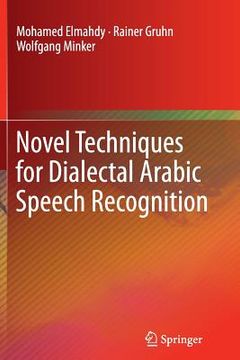 portada Novel Techniques for Dialectal Arabic Speech Recognition (en Inglés)