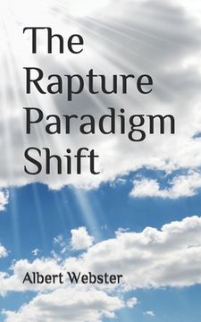 portada The Rapture Paradigm Shift: The Truth About the Rapture (en Inglés)