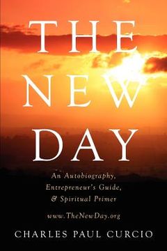portada the new day: an autobiography, entrepreneur's guide, & spiritual primer (en Inglés)