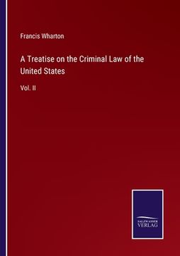 portada A Treatise on the Criminal Law of the United States: Vol. II (en Inglés)