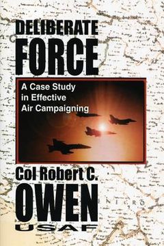 portada Deliberate Force - A Case Study in Effective Air Campaigning: Final Report of the Air University Balkans Air Campaign Study