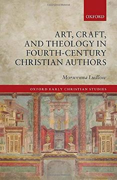portada Art, Craft, and Theology in Fourth-Century Christian Authors (Oxford Early Christian Studies) (en Inglés)