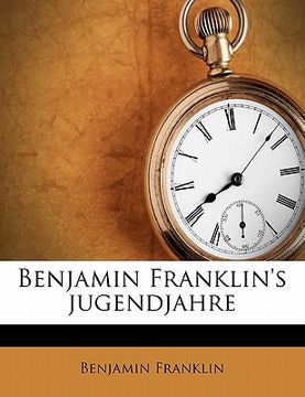 portada Benjamin Franklin's Jugendjahre (en Alemán)