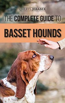 portada The Complete Guide to Basset Hounds: Choosing, Raising, Feeding, Training, Exercising, and Loving Your new Basset Hound Puppy (en Inglés)