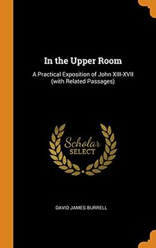portada In the Upper Room: A Practical Exposition of John Xiii-Xvii (With Related Passages) (en Inglés)