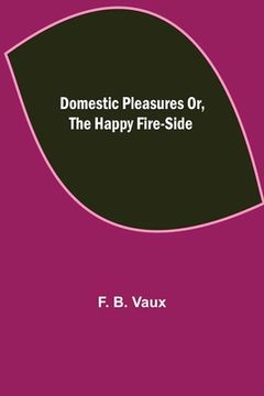 portada Domestic pleasures or, the happy fire-side (en Inglés)