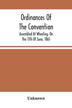 portada Ordinances of the Convention, Assembled at Wheeling, on the 11Th of June, 1861 (en Inglés)