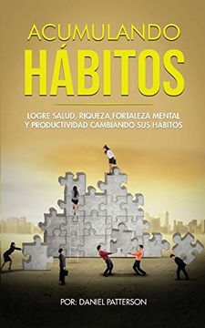 portada Acumulando Hábitos: Logre Salud, Riqueza, Fortaleza Mental y Productividad Cambiando sus Hábitos