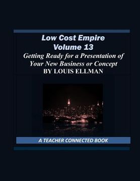 portada Low Cost Empire Volume 13: Getting Ready for a Presentation of Your New Business or Concept (en Inglés)
