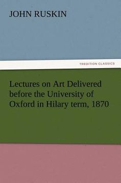portada lectures on art delivered before the university of oxford in hilary term, 1870 (en Inglés)