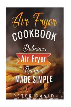 portada Air Fryer Cookbook: Delicious Air Fryer Recipes Made Simple (en Inglés)