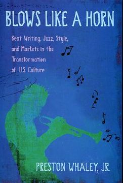 portada blows like a horn: beat writing, jazz, style, and markets in the transformation of u.s. culture