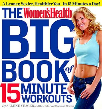 portada The Women's Health big Book of 15-Minute Workouts: A Leaner, Sexier, Healthier You--In 15 Minutes a Day! (en Inglés)