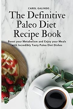 portada The Definitive Paleo Diet Recipe Book: Boost Your Metabolism and Enjoy Your Meals With Incredibly Tasty Paleo Diet Dishes (en Inglés)