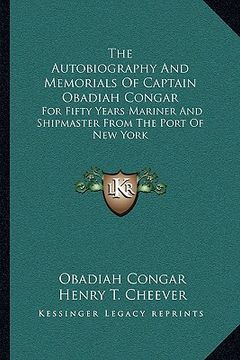 portada the autobiography and memorials of captain obadiah congar: for fifty years mariner and shipmaster from the port of new york (en Inglés)