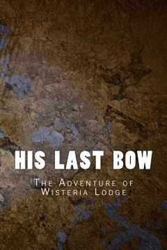 portada His Last Bow: The Adventure of Wisteria Lodge (in English)