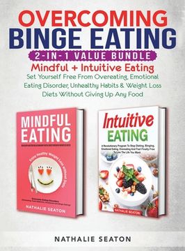 portada Overcoming Binge Eating 2-in-1 Value Bundle: Mindful + Intuitive Eating - Set Yourself Free From Overeating, Emotional Eating Disorder, Unhealthy Habi (in English)