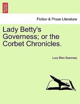 portada lady betty's governess; or the corbet chronicles. (en Inglés)